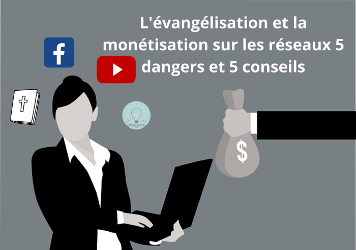 L’évangélisation et la monétisation sur les réseaux 5 dangers et 5 conseils